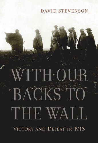 With Our Backs to the Wall: Victory and Defeat in 1918