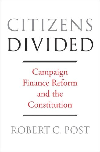 Citizens Divided: Campaign Finance Reform and the Constitution