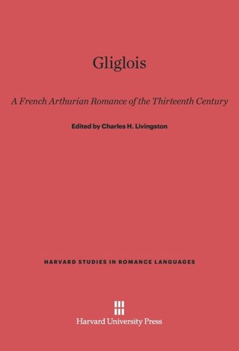 Gliglois: A French Arthurian Romance of the Thirteenth Century