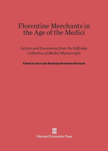 Florentine Merchants in the Age of the Medici: Letters and Documents from the Selfridge Collection of Medici Manuscripts
