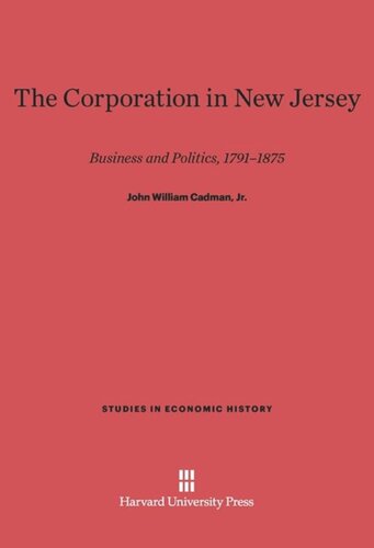 The Corporation in New Jersey: Business And Politics, 1791-1875