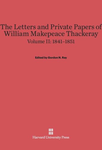 The Letters and Private Papers of William Makepeace Thackeray: Volume II The Letters and Private Papers of William Makepeace Thackeray, Volume II: 1841–1851