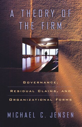 A Theory of the Firm: Governance, Residual Claims, and Organizational Forms