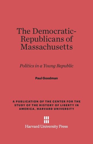 The Democratic-Republicans of Massachusetts: Politics in a Young Republic