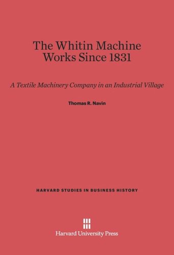 The Whitin Machine Works Since 1831: A Textile Machinery Company in an Industrialized Village