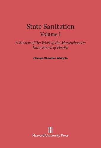 State Sanitation: Volume I State Sanitation: A Review of the Work of the Massachusetts State Board of Health, Volume I
