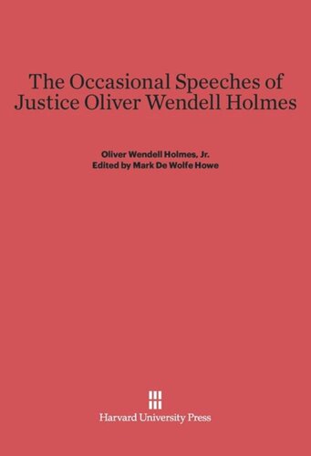 The Occasional Speeches of Justice Oliver Wendell Holmes