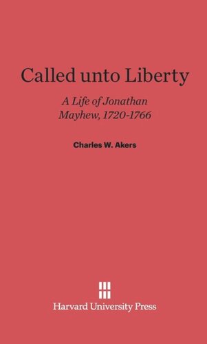 Called unto Liberty: A Life of Jonathan Mayhew, 1720-1766
