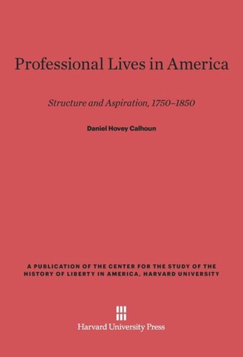 Professional Lives in America: Structure and Aspiration, 1750-1850