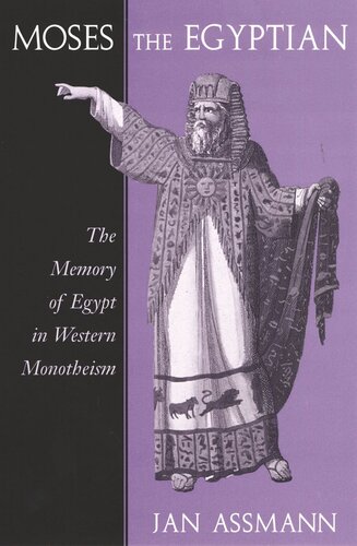 Moses the Egyptian: The Memory of Egypt in Western Monotheism