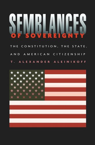 Semblances of Sovereignty: The Constitution, the State, and American Citizenship