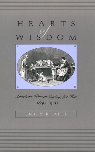 Hearts of Wisdom: American Women Caring for Kin, 1850-1940