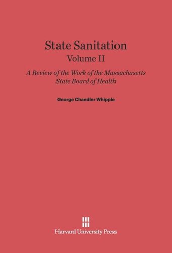 State Sanitation: Volume II State Sanitation: A Review of the Work of the Massachusetts State Board of Health, Volume II