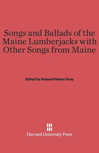 Songs and Ballads of the Maine Lumberjacks with Other Songs from Maine