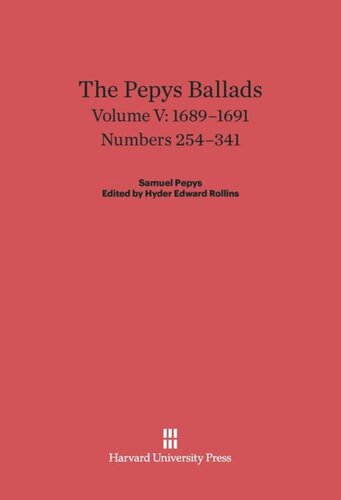 The Pepys Ballads. Volume V The Pepys Ballads, Volume 5: 1689-1691: Numbers 254-341
