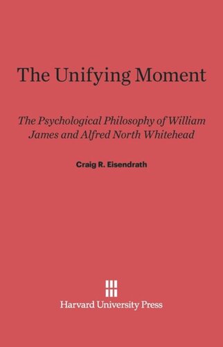 The Unifying Moment: The Psychological Philosophy of William James and Alfred North Whitehead