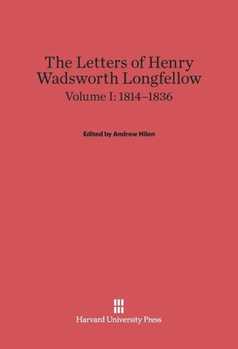 The Letters of Henry Wadsworth Longfellow: Volume I The Letters of Henry Wadsworth Longfellow, Volume I: 1814–1836