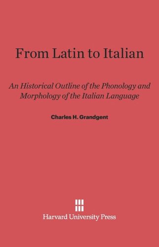 From Latin to Italian: An Historical Outline of the Phonology and Morphology of the Italian Language