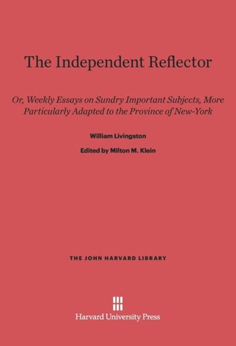 The Independent Reflector: Or, Weekly Essays on Sundry Important Subjects, More Particularly Adapted to the Province of New-York