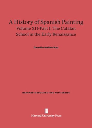 A History of Spanish Painting: Volume XII–Part 1 A History of Spanish Painting, Volume XII: The Catalan School in the Early Renaissance, Part 1