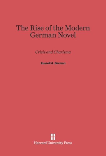 The Rise of the Modern German Novel: Crisis and Charisma