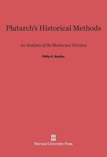Plutarch's Historical Methods: An Analysis of the <i>Mulierum Virtues</i>