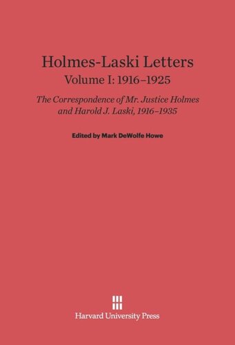 Holmes-Laski Letters. Volume I Holmes-Laski Letters: The Correspondence of Mr. Justice Holmes and Harold J. Laski, Volume I: 1916–1925
