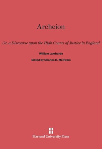 Archeion: Or, a Discourse upon the High Courts of Justice in England, by William Lambarde