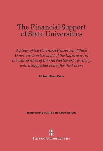 The Financial Support of State Universities: A Study of the Financial Resources of State Universities in Light of the Experience of the Universities of the Old Northwest Territory, with a Suggested Policy for the Future