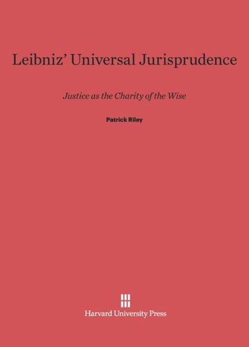Leibniz' Universal Jurisprudence: Justice as the Charity of the Wise