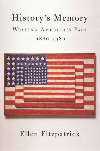 History's Memory: Writing America’s Past, 1880-1980