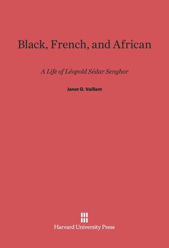 Black, French, and African: A Life of Léopold Sédar Senghor