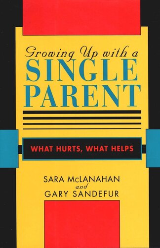 Growing Up With a Single Parent: What Hurts, What Helps