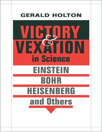 Victory and Vexation in Science: Einstein, Bohr, Heisenberg, and Others