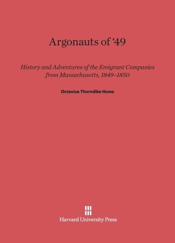 Argonauts of '49: History And Adventures Of Emigrant Companies From Massachusetts, 1849-1850