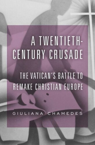 A Twentieth-Century Crusade: The Vatican’s Battle to Remake Christian Europe