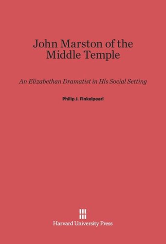 John Marston of the Middle Temple: An Elizabethan Dramatist in His Social Setting