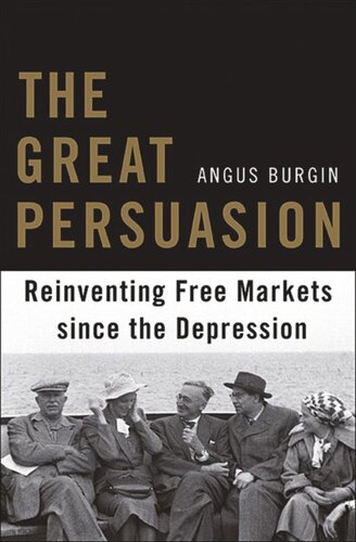 The Great Persuasion: Reinventing Free Markets since the Depression
