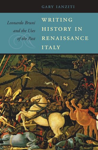 Writing History in Renaissance Italy: Leonardo Bruni and the Uses of the Past