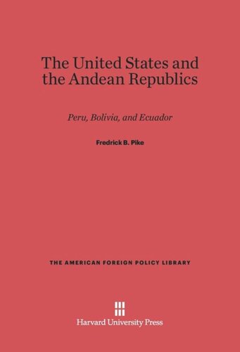 The United States and the Andean Republics: Peru, Bolivia, and Ecuador