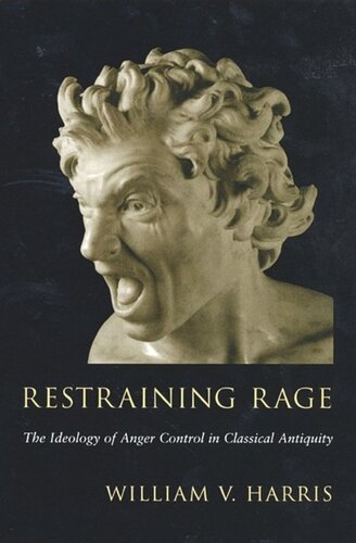 Restraining Rage: The Ideology of Anger Control in Classical Antiquity
