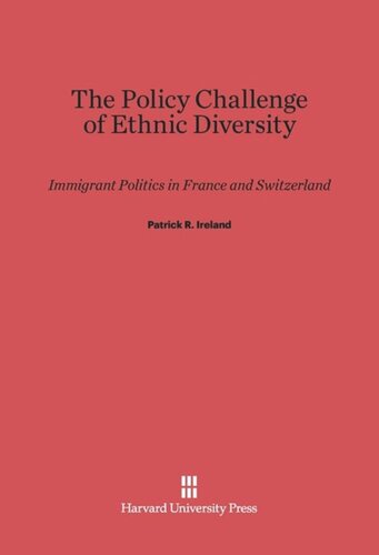 The Policy Challenge of Ethnic Diversity: Immigrant Politics in France and Switzerland
