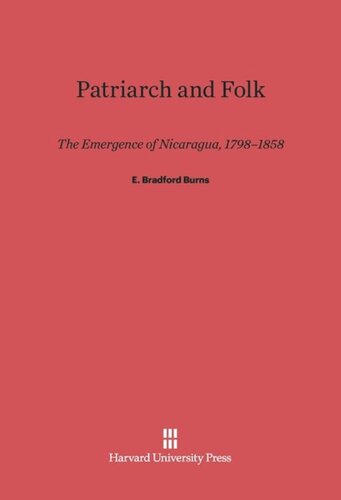 Patriarch and Folk: The Emergence of Nicaragua, 1798-1858