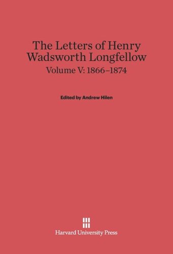 The Letters of Henry Wadsworth Longfellow: Volume V The Letters of Henry Wadsworth Longfellow, Volume V: 1866–1874