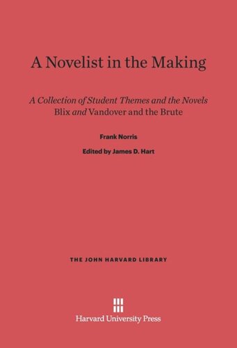 A Novelist in the Making: A Collection of Student Themes and the Novels <i>Blix</i> and <i>Vandover and the Brute</i>