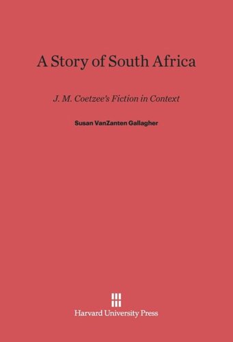 A Story of South Africa: J. M. Coetzee’s Fiction in Context