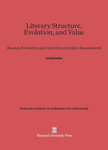 Literary Structure, Evolution, and Value: Russian Formalism and Czech Structuralism Reconsidered