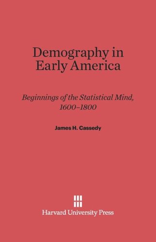Demography in Early America: Beginnings of the Statistical Mind, 1600-1800