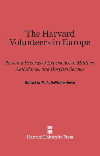 The Harvard Volunteers in Europe: Personal Records of Experience in Military, Ambulance, and Hospital Service