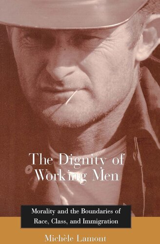 The Dignity of Working Men: Morality and the Boundaries of Race, Class, and Immigration